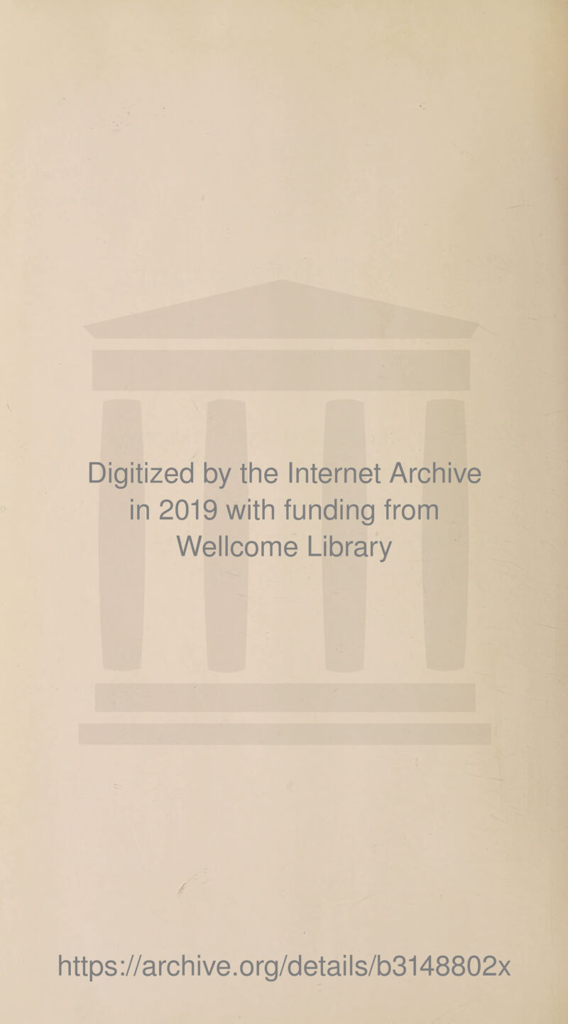 Digitized by the Internet Archive in 2019 with funding from Wellcome Library https://archive.org/details/b3148802x