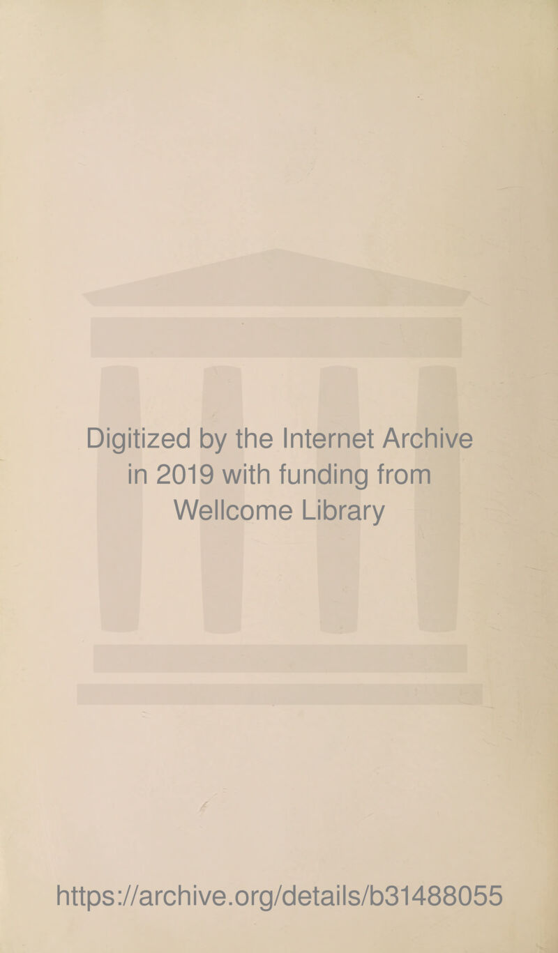 Digitized by the Internet Archive in 2019 with funding from Wellcome Library https://archive.org/details/b31488055