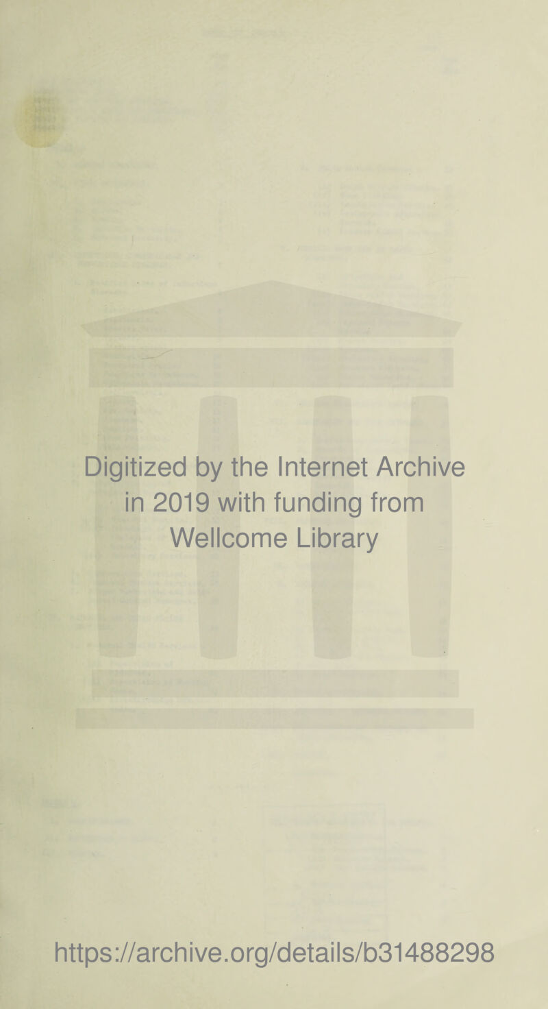 Digitized by the Internet Archive in 2019 with funding from Wellcome Library https ://arch i ve. org/detai Is/b31488298