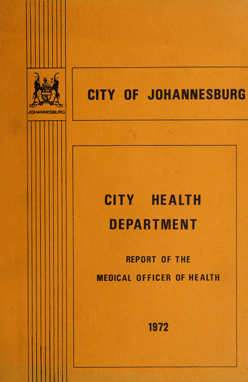 JOHANNESBURG CITY OF JOHANNESBURG CITY HEALTH DEPARTMENT REPORT OF THE MEDICAL OFFICER OF HEALTH 'Vw';.. 10!' ■ '//■!,% 1972