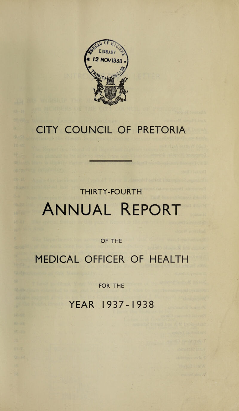 THIRTY-FOURTH ANNUAL REPORT OF THE MEDICAL OFFICER OF HEALTH FOR THE YEAR 1937-1938