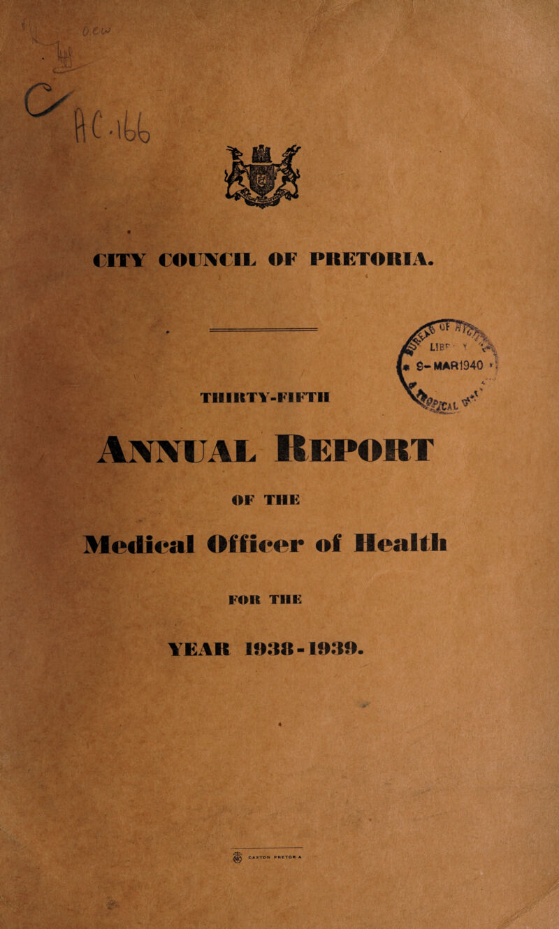 THIRTY-FIFTH Annual Report ||- OF THE Medical Officer of Health FOK THE YEAR 1938 -1939. S- MAR 1940