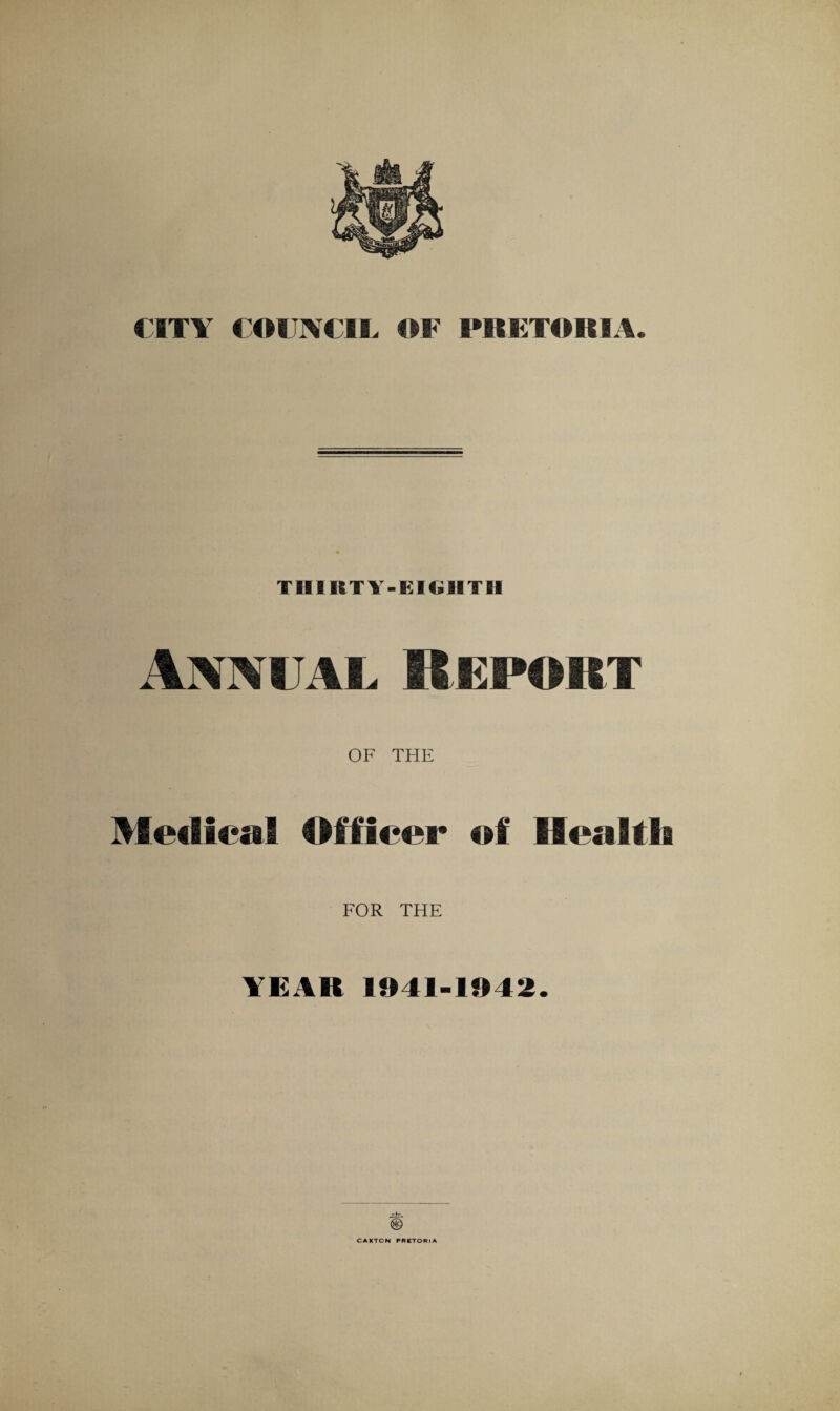 THIRTY-EIGHTH Annual Report OF THE Medical Officer of Health FOR THE YEAR 1041-1042.