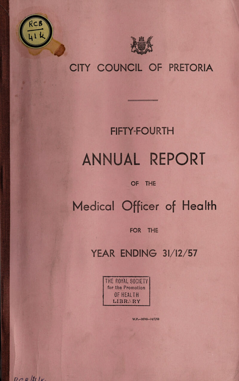 FIFTY-FOURTH ANNUAL REPORT OF THE Medical Officer of Health FOR THE YEAR ENDING 31/12/57 THE ROM. SOCIETY for the Promotion OF HEALTH LIBRARY W.P.—30740-14/7/58