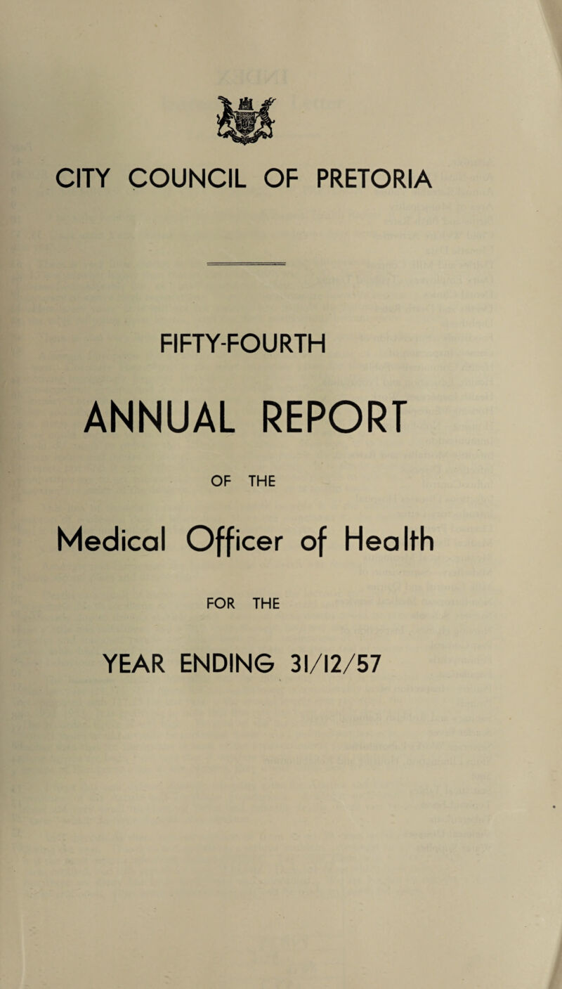 FIFTY-FOURTH ANNUAL REPORT OF THE Medical Officer of Health FOR THE YEAR ENDING 31/12/57