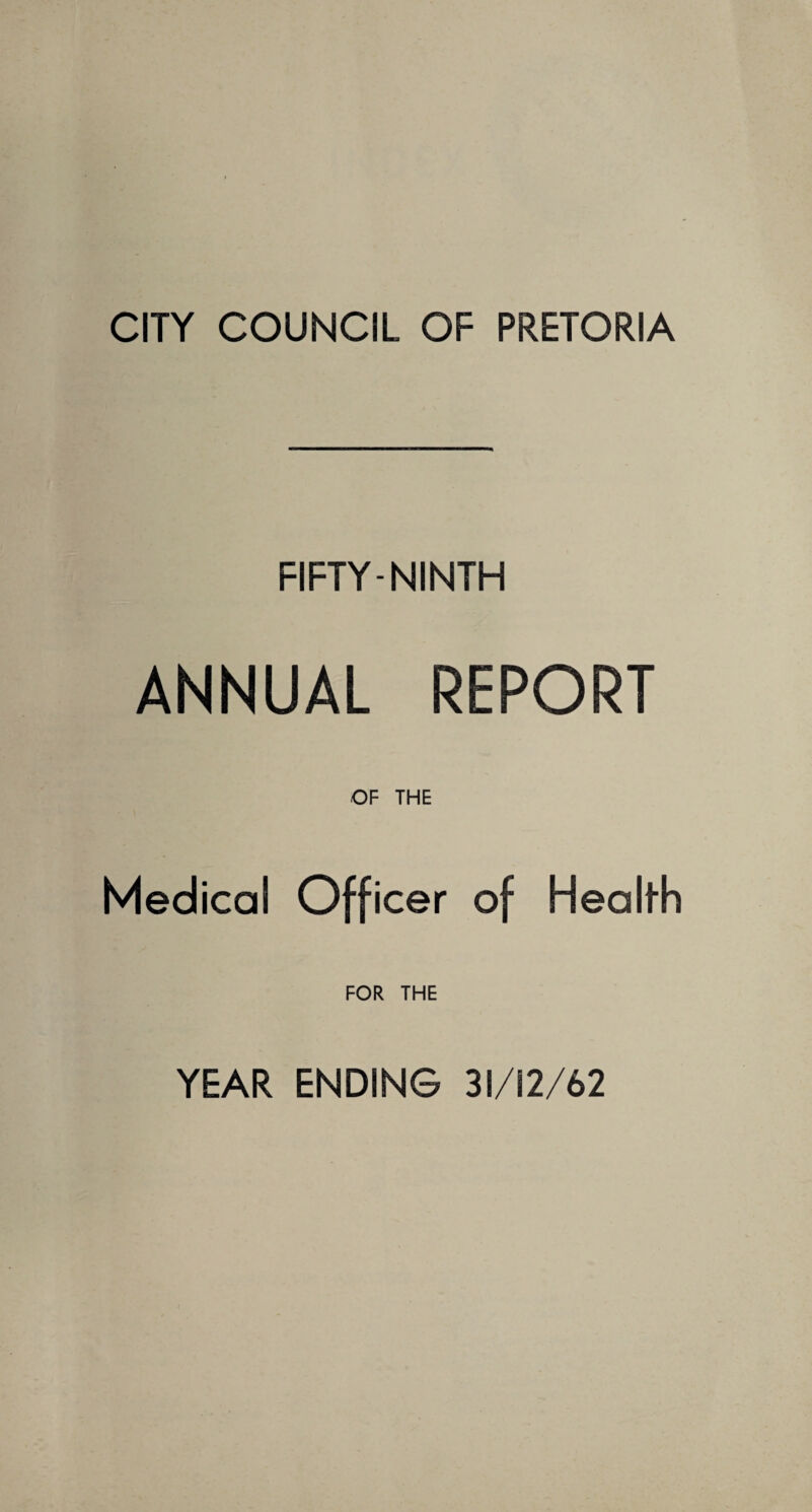 FIFTY-NINTH ANNUAL REPORT OF THE Medical Officer of Health FOR THE YEAR ENDING 31/12/62