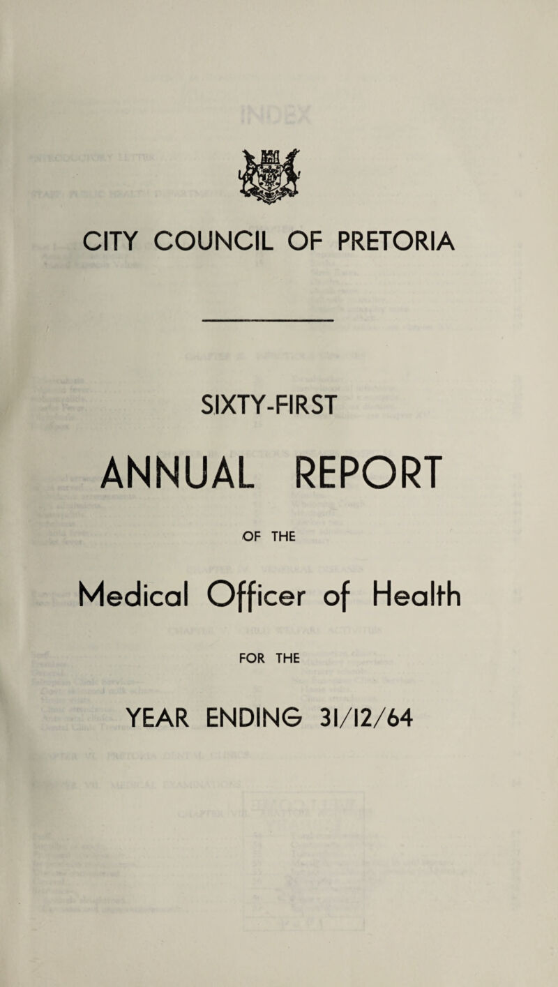 SIXTY-FIRST ANNUAL REPORT OF THE Medical Officer of Health FOR THE YEAR ENDING 31/12/64