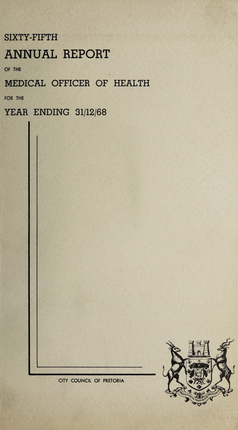 SIXTY-FIFTH ANNUAL REPORT OF THE MEDICAL OFFICER OF HEALTH FOR THE YEAR ENDING 31/12/68