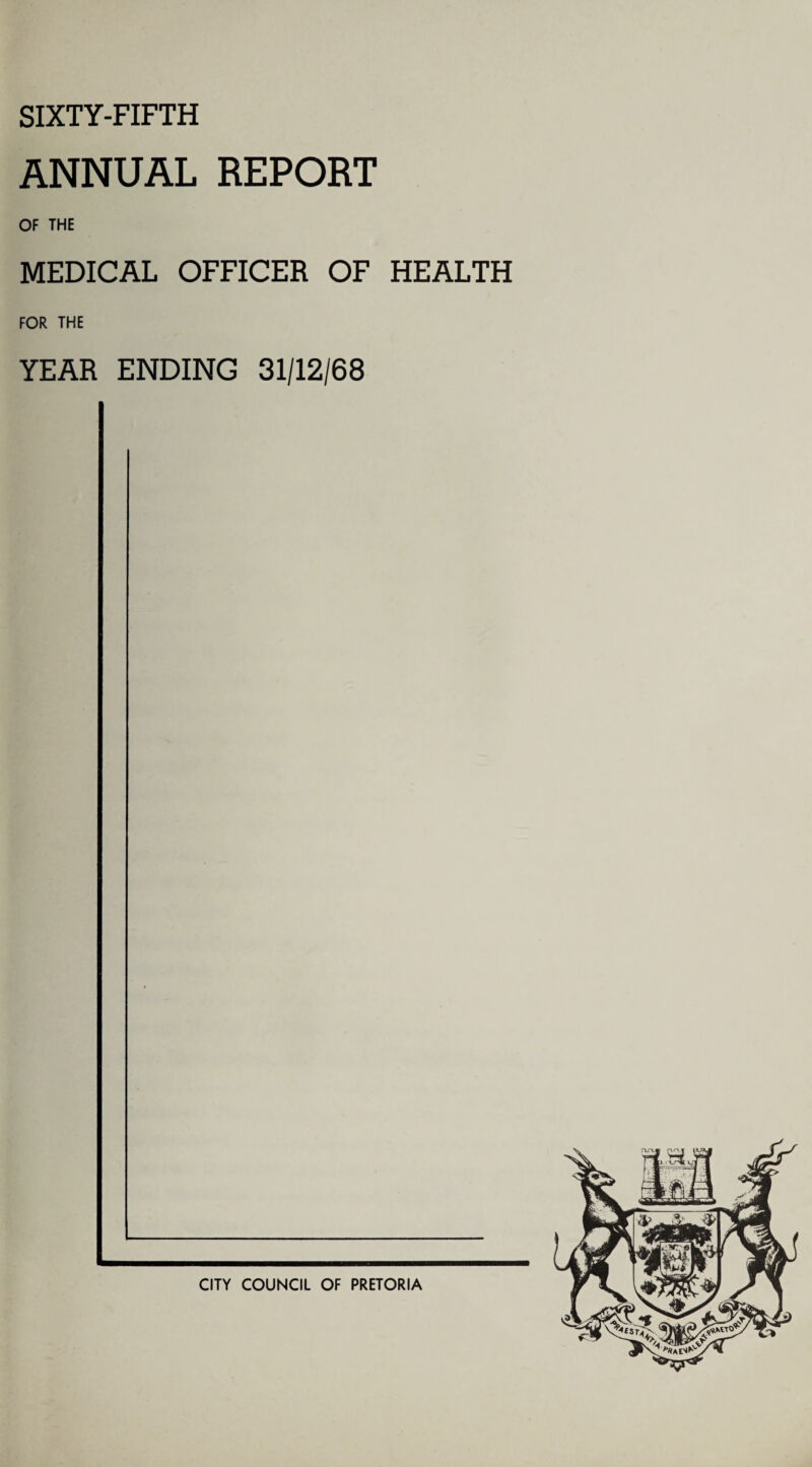 SIXTY-FIFTH ANNUAL REPORT OF THE MEDICAL OFFICER OF HEALTH FOR THE YEAR ENDING 31/12/68