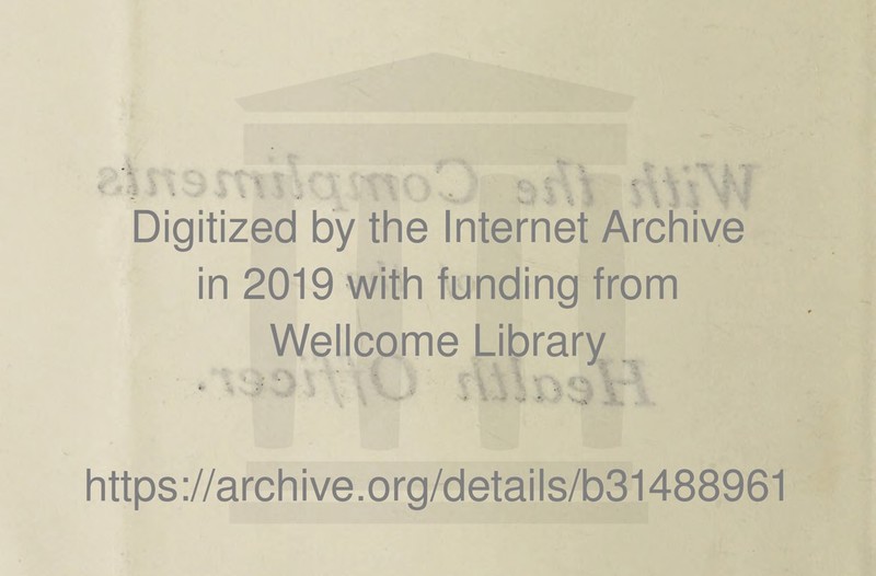 « .1 , . . v • . • i : . . 4 Digitized by the Internet Archive in 2019 with funding from Wellcome Library • ■■ - • . . . • • -A ■ ' https://archive.org/details/b31488961