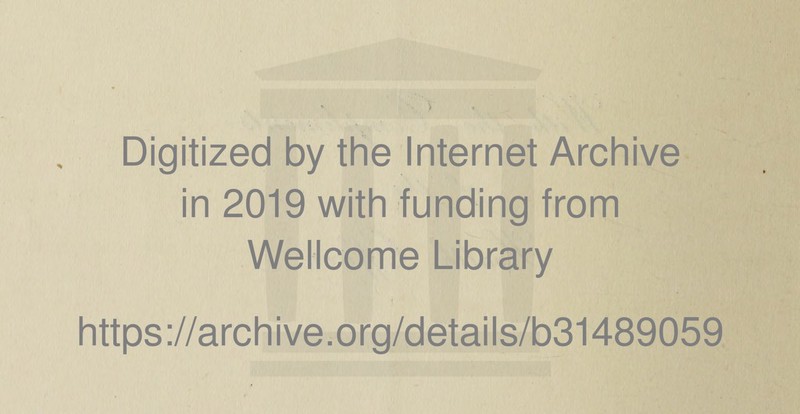 Digitized by the Internet Archive in 2019 with funding from Wellcome Library https://archive.org/details/b31489059