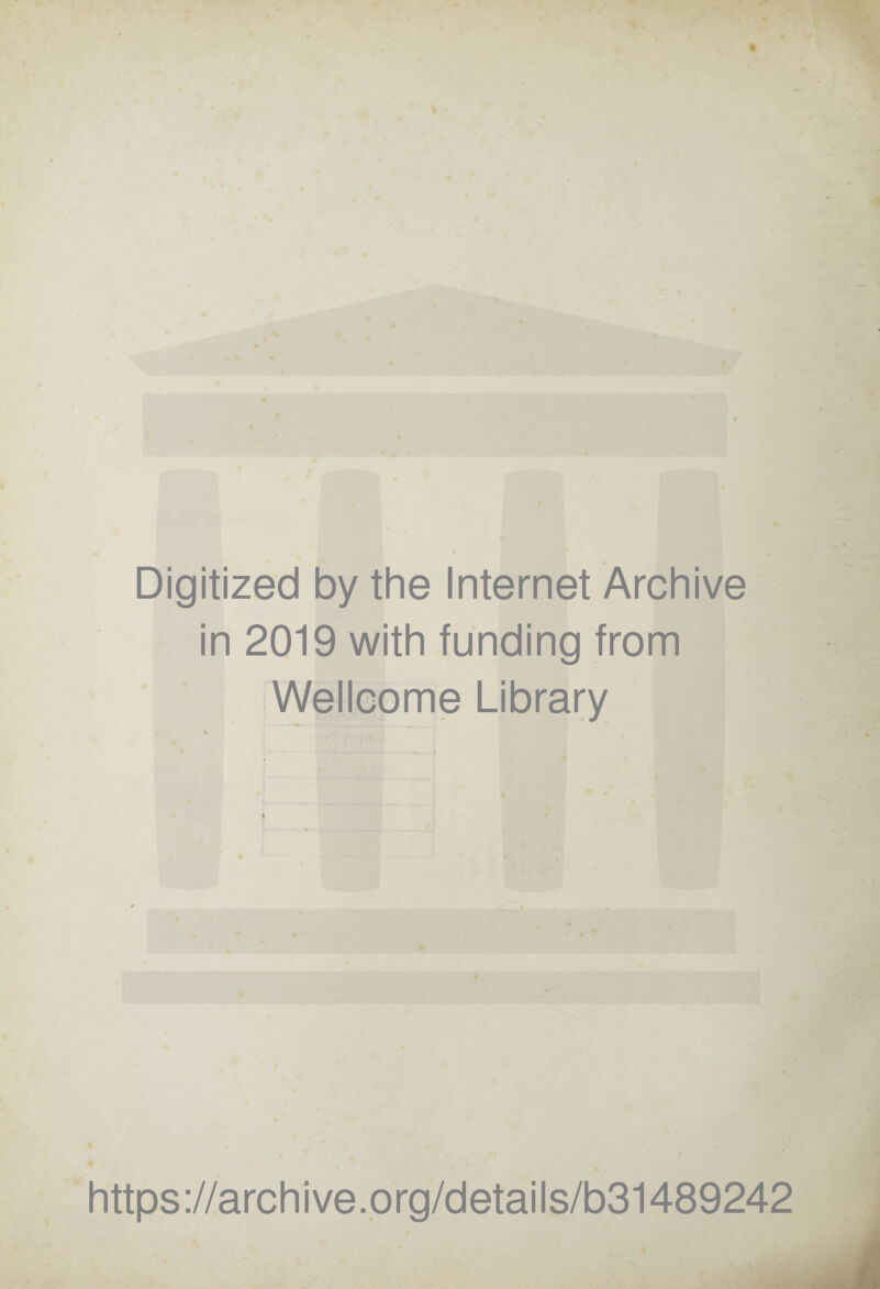 I Digitized by the Internet Archive in 2019 with funding from Wellcome Library https://archive.org/details/b31489242