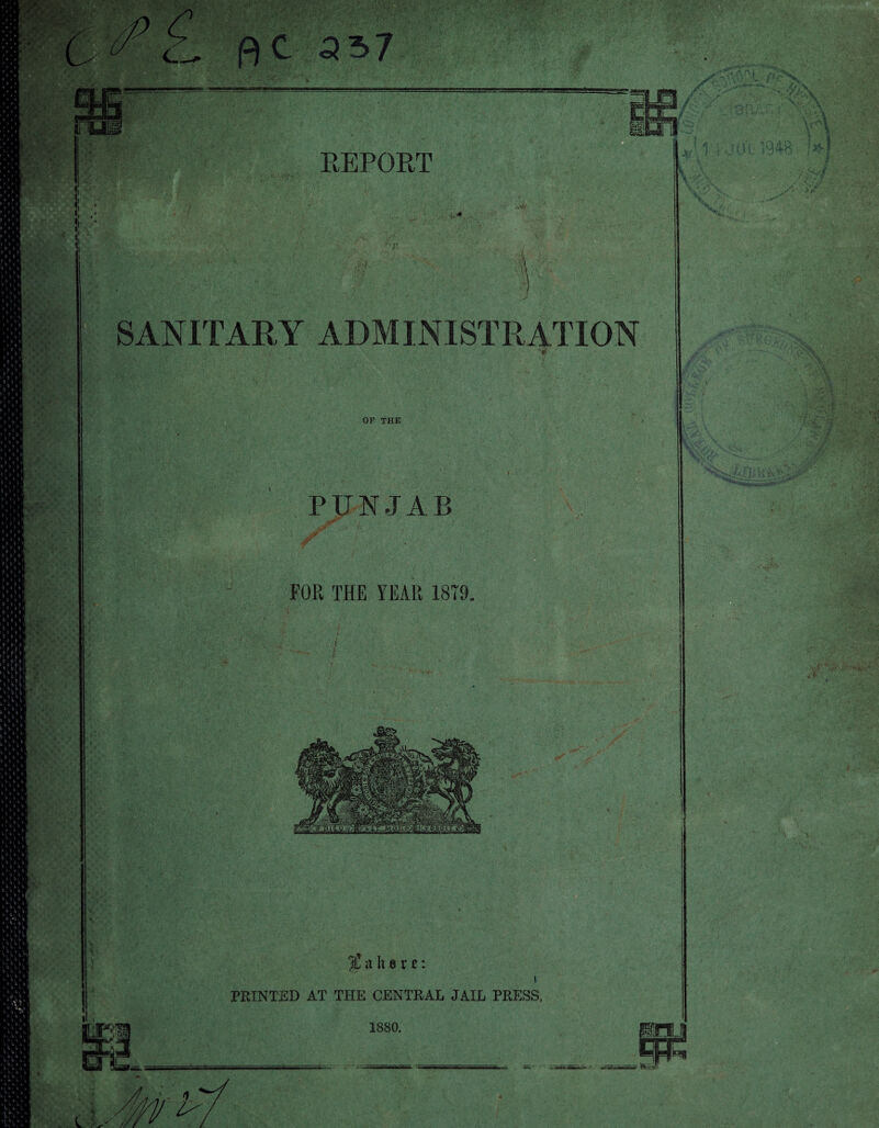 fit as7 REPORT rr SANITARY ADMINISTRATION } \ y ■ ■ 'w OF THE PUNJAB % 3 It 6 X t : t PRINTED AT THE CENTRAL JAIL PRESS, 1880.