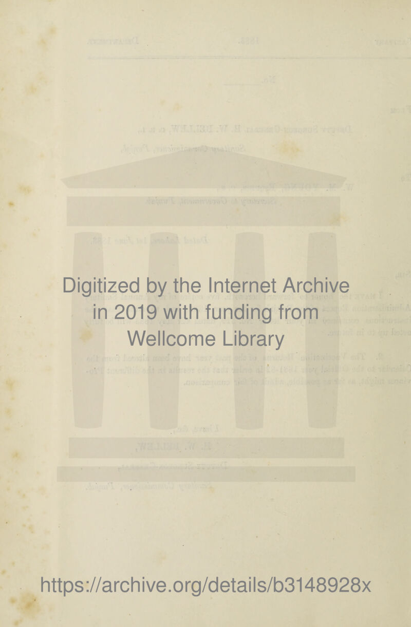 ■ • . .. ' 1 Digitized by the Internet Archive in 2019 with funding from Wellcome Library i https://archive.org/details/b3148928x 4
