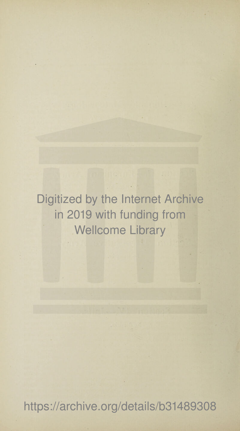 Digitized by the Internet Archive in 2019 with funding from Wellcome Library https ://arch ive.org/detai Is/b31489308