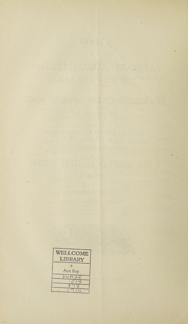 WELLCOME LIBRARY ~ Ann Rep ’ rJ I 4 i • ~ -L Io