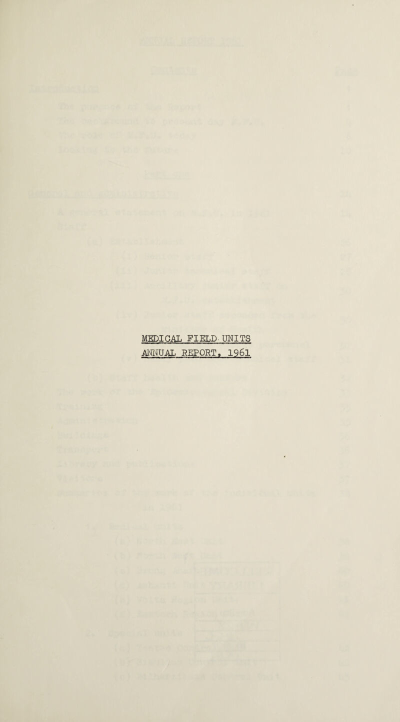 MEDICAL FIELD.UNITS Am^iUAL REPORT, 1961