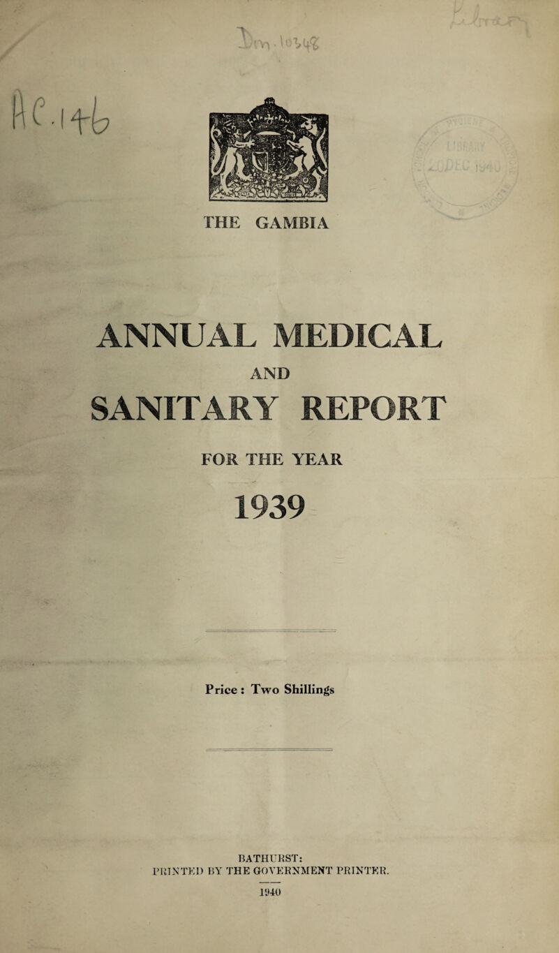 ANNUAL MEDICAL AND SANITARY REPORT FOR THE YEAR 1939 Price: Two Shillings BATHURST: PRINTED BY THE GOVERNMENT PRINTER. mo