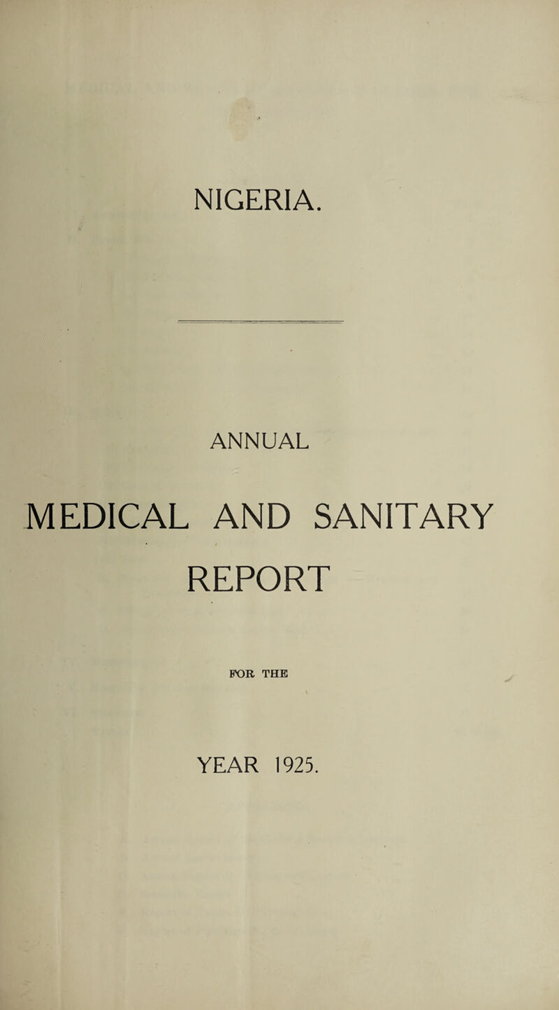 NIGERIA. ANNUAL MEDICAL AND SANITARY REPORT FOR THE YEAR 1925.