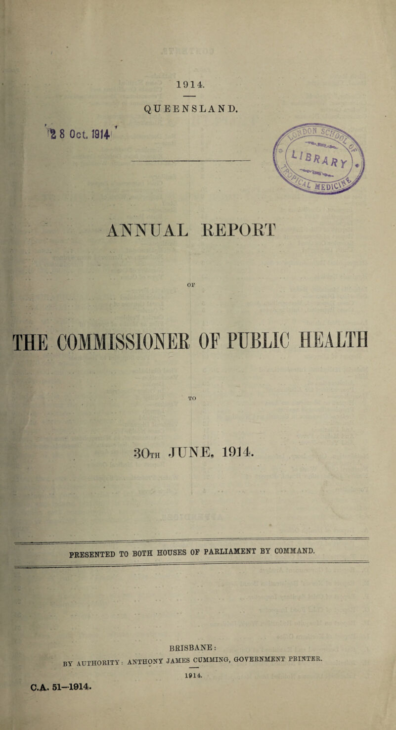 1914. ANNUAL REPOET THE COMMISSIONER OF PUBLIC 30th JUNE, 1914. PRESENTED TO BOTH HOUSES OF PARLIAMENT BY COMMAND. BRISBANE: BY AUTHORITY: ANTHONY JAMES GUMMING, GOVERNMENT PRINTER. C.A. 51—1914. 1914.