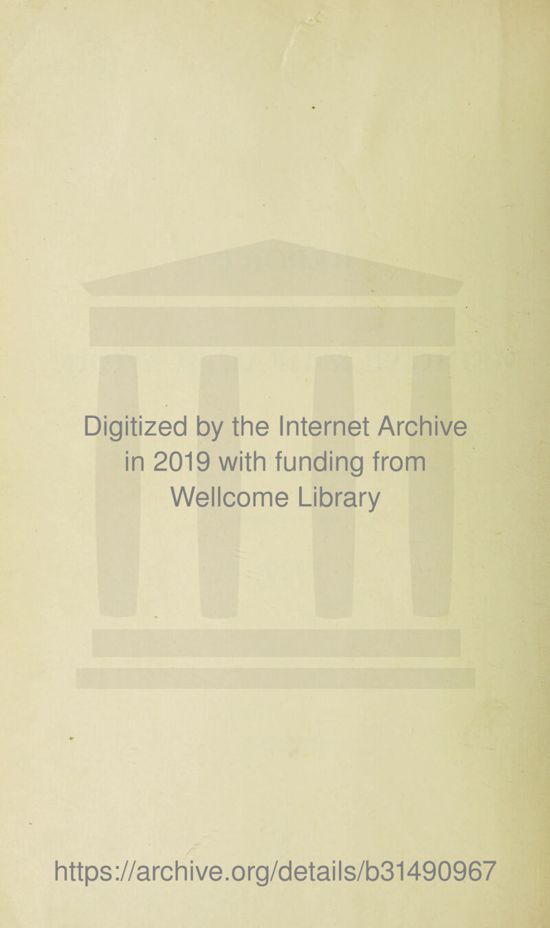 Digitized by the Internet Archive in 2019 with funding from Wellcome Library https://archive.org/details/b31490967