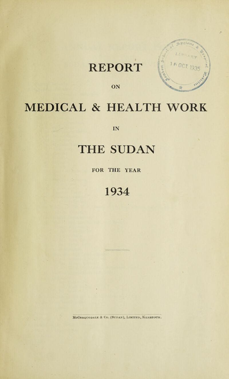 REPORT ON MEDICAL & HEALTH WORK IN THE SUDAN FOR THE YEAR 1934