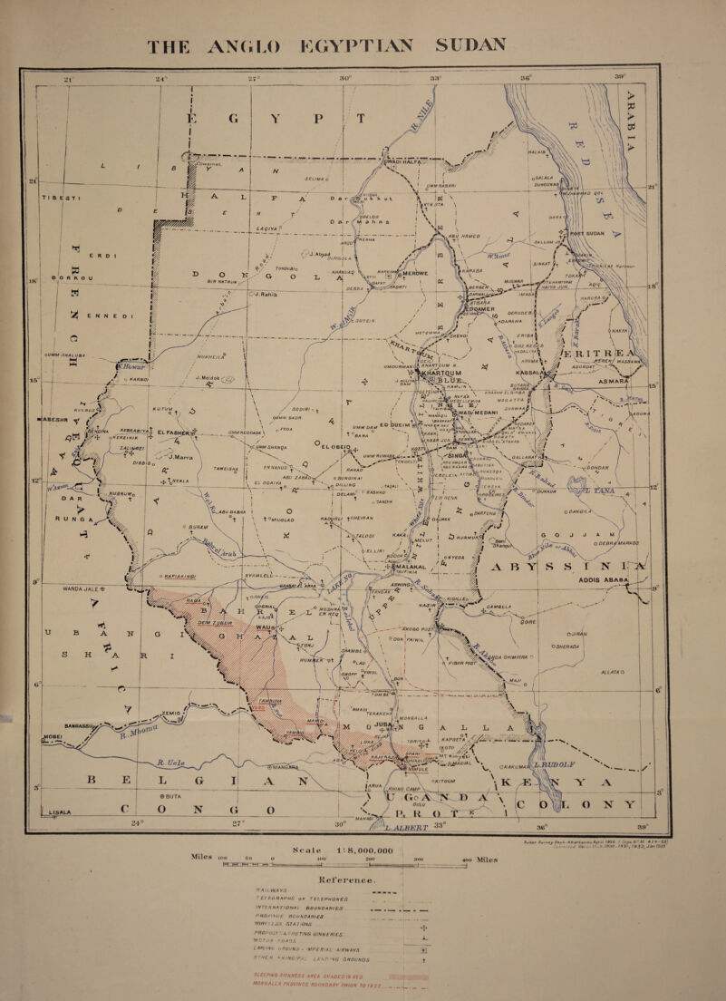 THE ANGLO EGYPTIAN SUDAN Miles ion f,o o &s;]=r«-.g ~i— Scale 1*8,000,000 Sudan Su rutty O* pi. Hh artomn, April 132b ( Ic-fjo. N M. 4/4-2#^ U.t-r. ZcJ MSI-.:. f>uS. 1930 ■ 1931, 1932, JH'i.1933 too =t zoo 300 ri;— 400 Miles Reference. RAILWAYS T Ct EGRAPHG on TELEPHONES INTER NATIONAl HOUND API ES . , PROVINCE BOUNDARIES WlRFI LSS SI A IONS PROPOSI .V l,LISTING GINNERIES. motor roads land INI. i, noil NO - IMPERIAL AIRWAYS 0 rHE R PRINCIPAL LAST’NO GROUNDS t SLEEPING SICKNESS AREA SHADED IN RED MONGALLA PROVINCE BOUNDARY PRIOR TO 1927 __