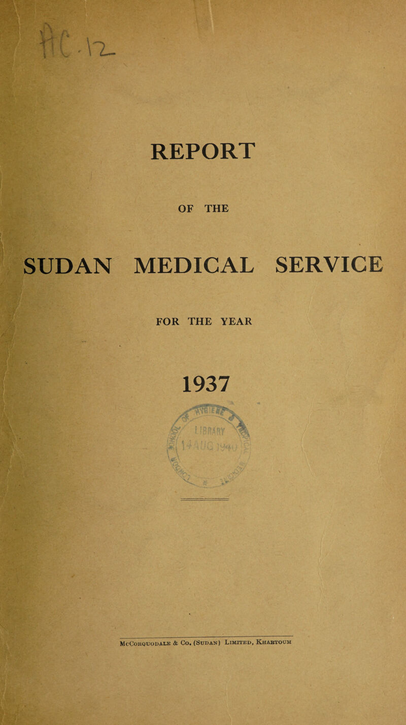 OF THE SUDAN MEDICAL SERVICE FOR THE YEAR 1937