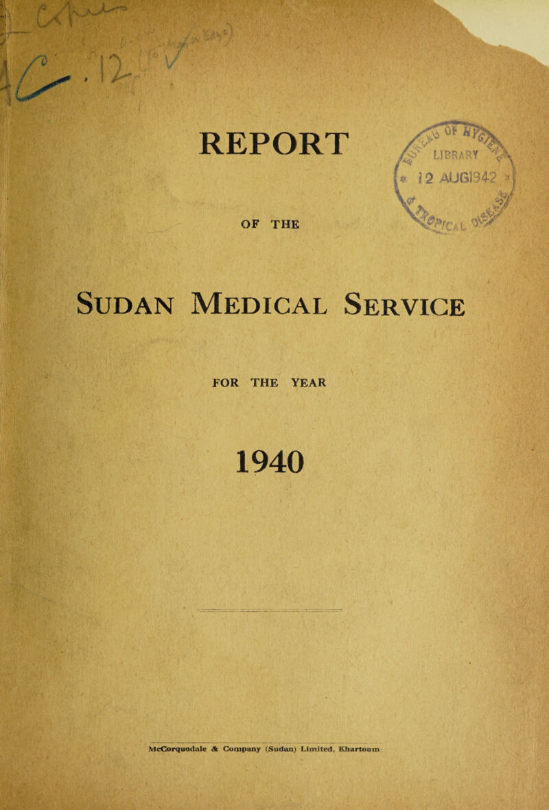 OF THE OS fs>' LIBRARY % \ U i2 AU61342 'I * V? J. r>k Sudan Medical Service FOR THE YEAR 1940