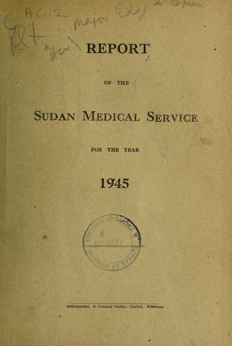 REPORT y * A OF THE •• '/V‘ 7 ' • / Sudan Medical Service FOR THE YEAR