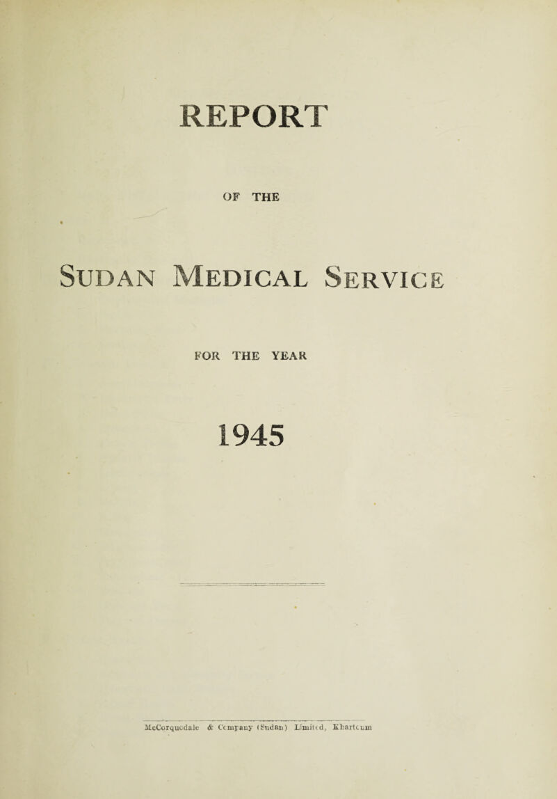 OF THE t Sudan Medical Servic FOR THE YEAR 1945