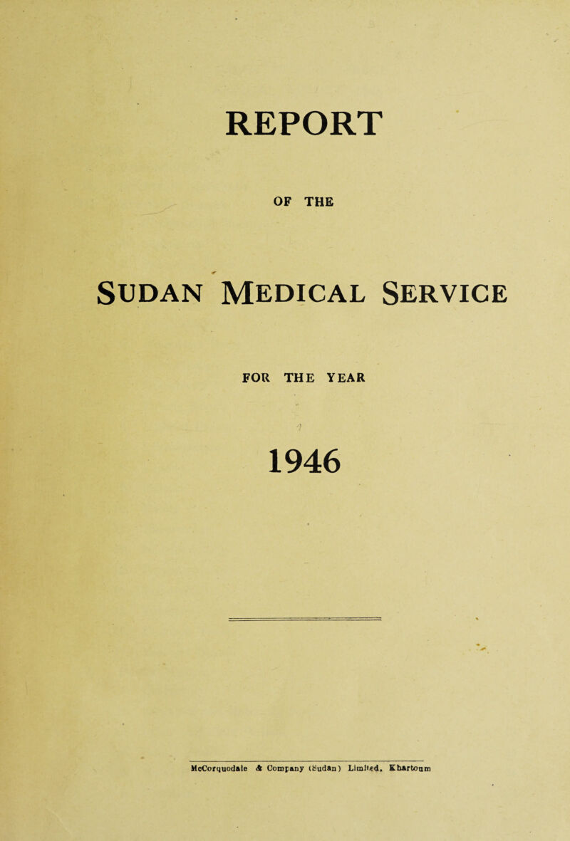 REPORT OF THE Sudan Medical Service FOR THE YEAR 1946