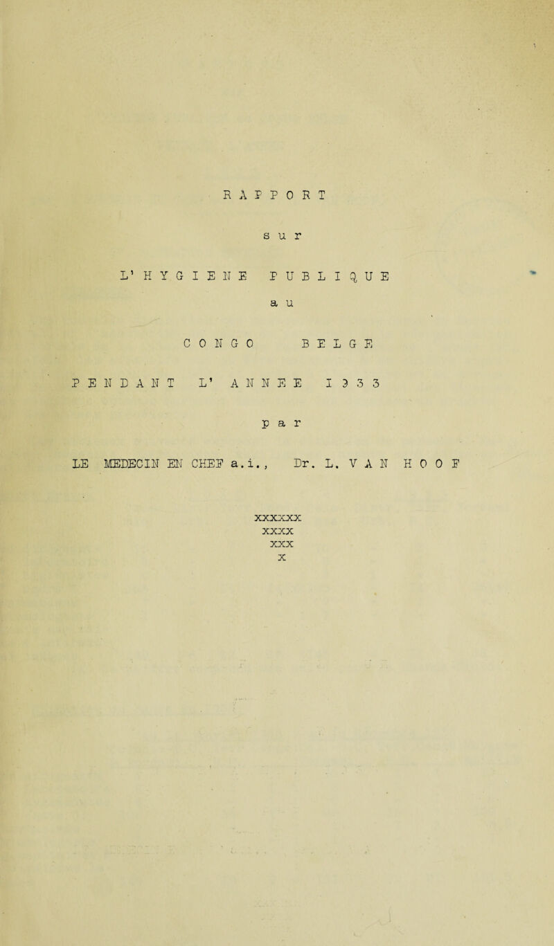 s u r IP H Y G I E HE PUBLiq>UE a u CONGO BEIGE PENDANT L1 A N N E E 1333 par IE MEDECIN EN CHEE a.i., Dr. L. V A N HOOP xxxxxx xxxx XXX X