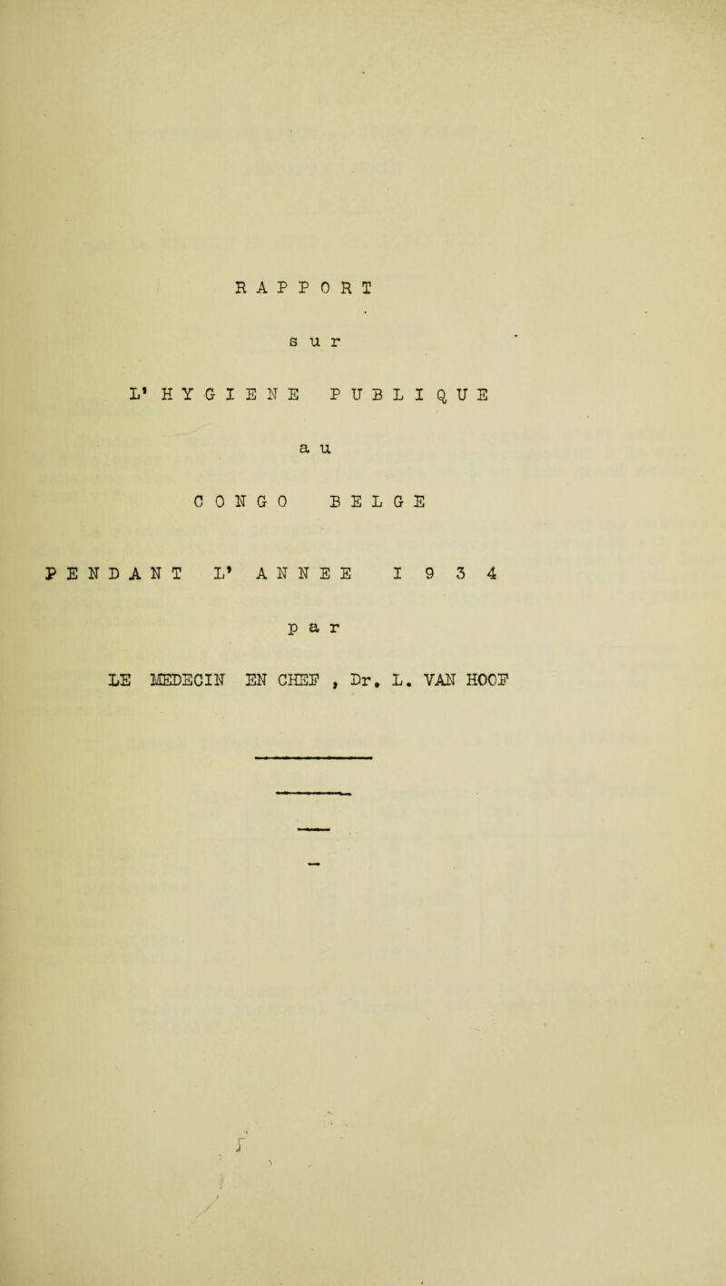s u r L* HYGIENE PUBLIQUE a u CONGO B E L G E PENDANT L* AN NEE I 9 3 4 par LE MEDECIN EN CHSE , Dr, L. VAN HOOP