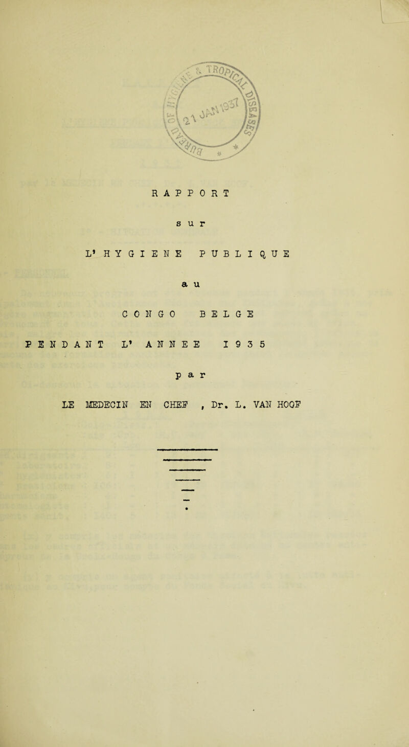 s u r V HYGIENE PUBLIQUE a u CONGO BELGE PENDANT L’ ANNEE 1935 par LE MEDECIN EN CHEP , Dr. L. VAN HOOP
