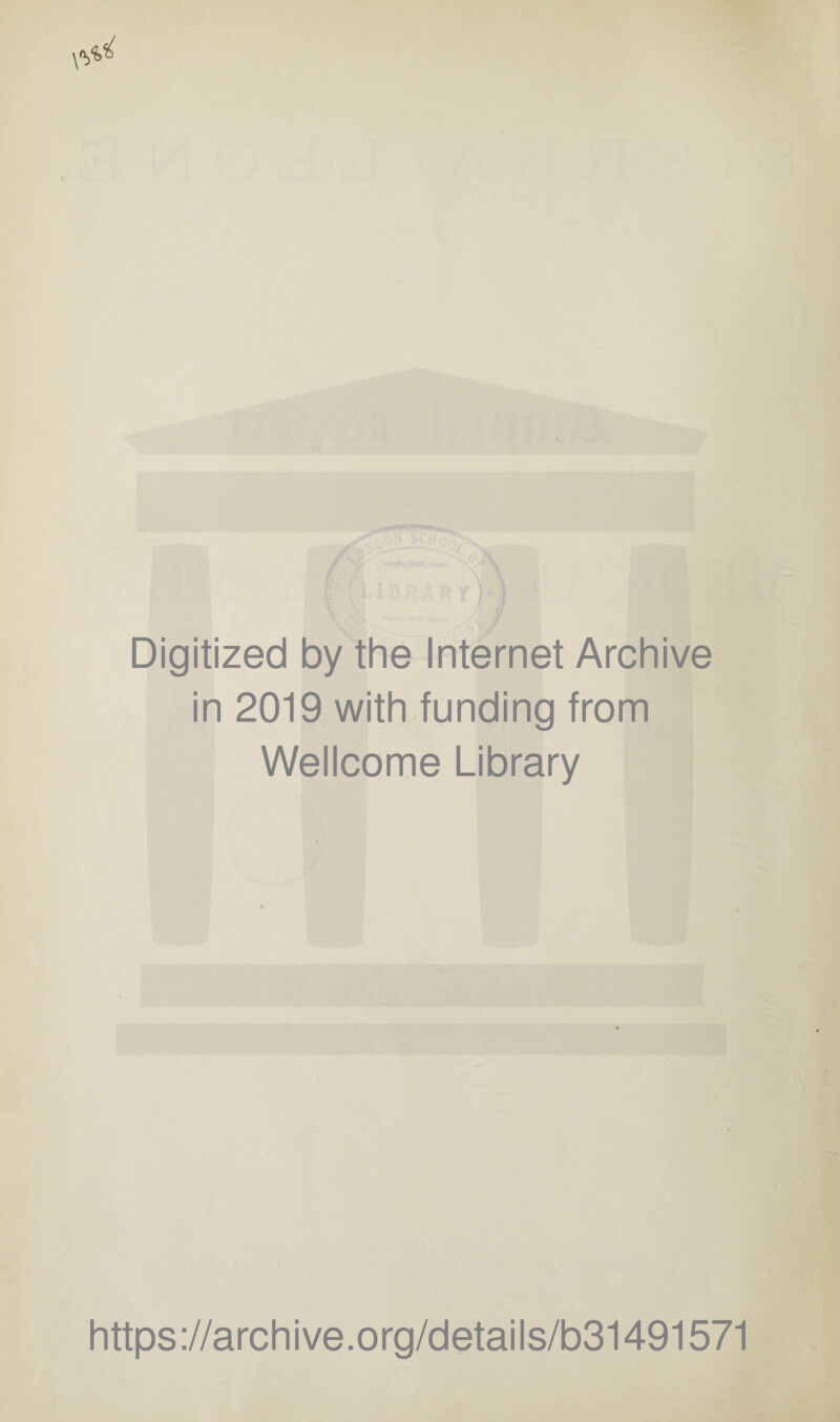 Digitized by the Internet Archive in 2019 with funding from Wellcome Library https://archive.org/details/b31491571