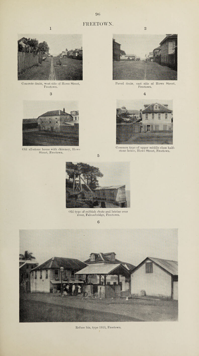 Old all-stone house with chimney, Howe Street, Freetown. 5 Common type of upper middle class half¬ stone house, Howe Street, Freetown. Old type of rubbish chute and latrine over river, Falconhridge, Freetown. 6 Refuse bin, type 1913, Freetown.