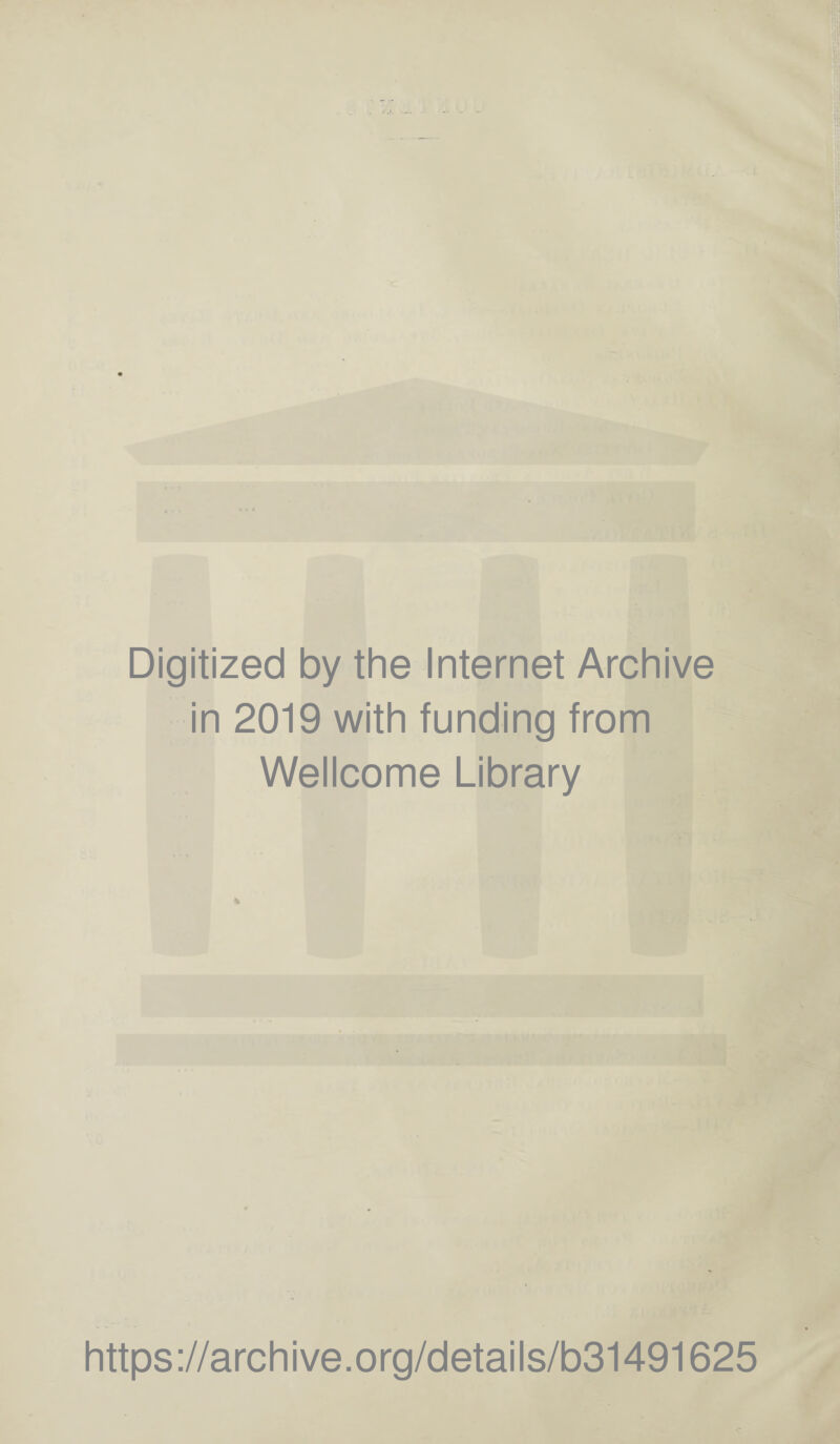 Digitized by the Internet Archive in 2019 with funding from Wellcome Library % https://archive.org/details/b31491625