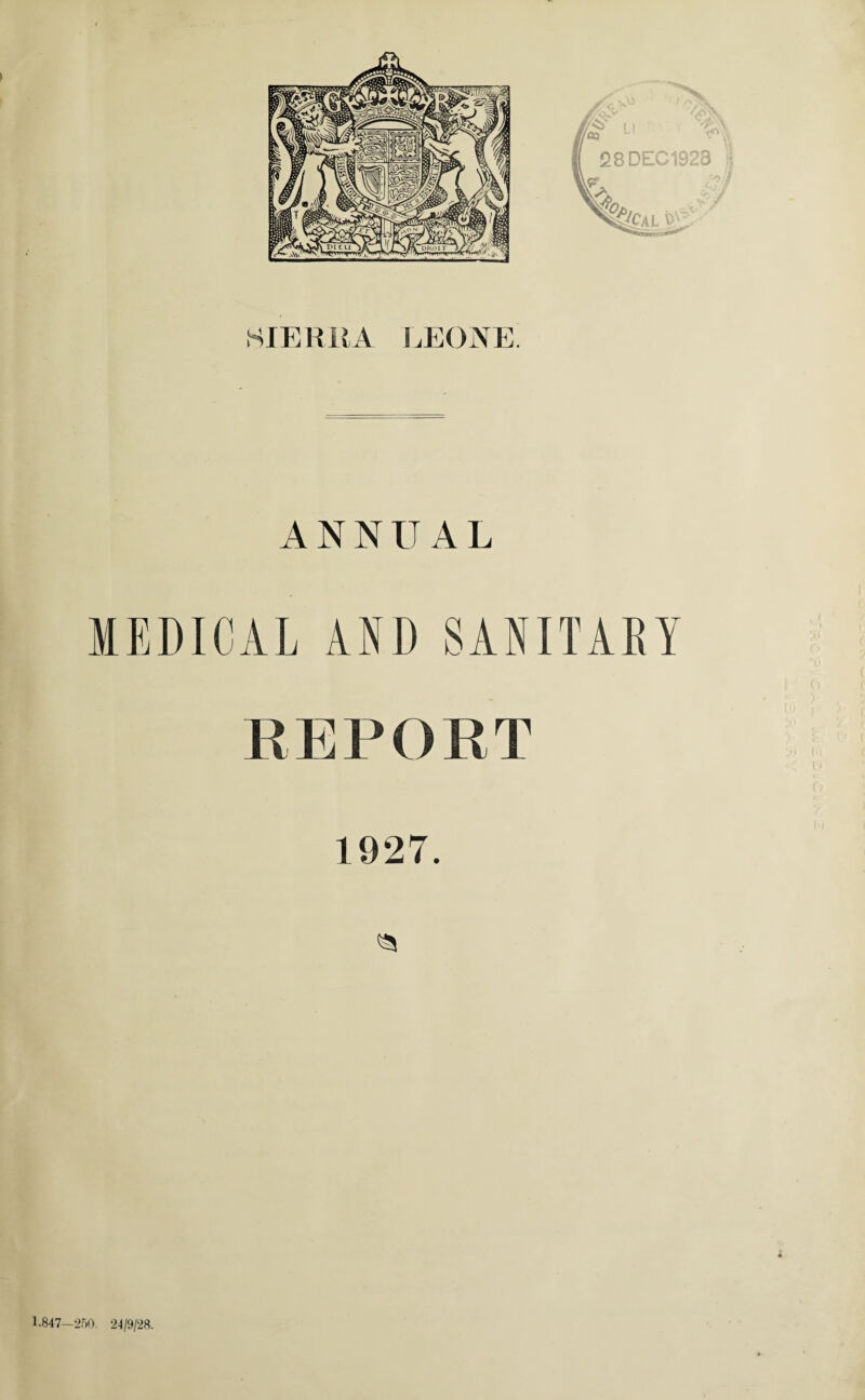 SIERUA LEONE. ANNUAL MEDICAL AND SANITARY E EPOET 1927. a 1,847—250. 24/9/28.