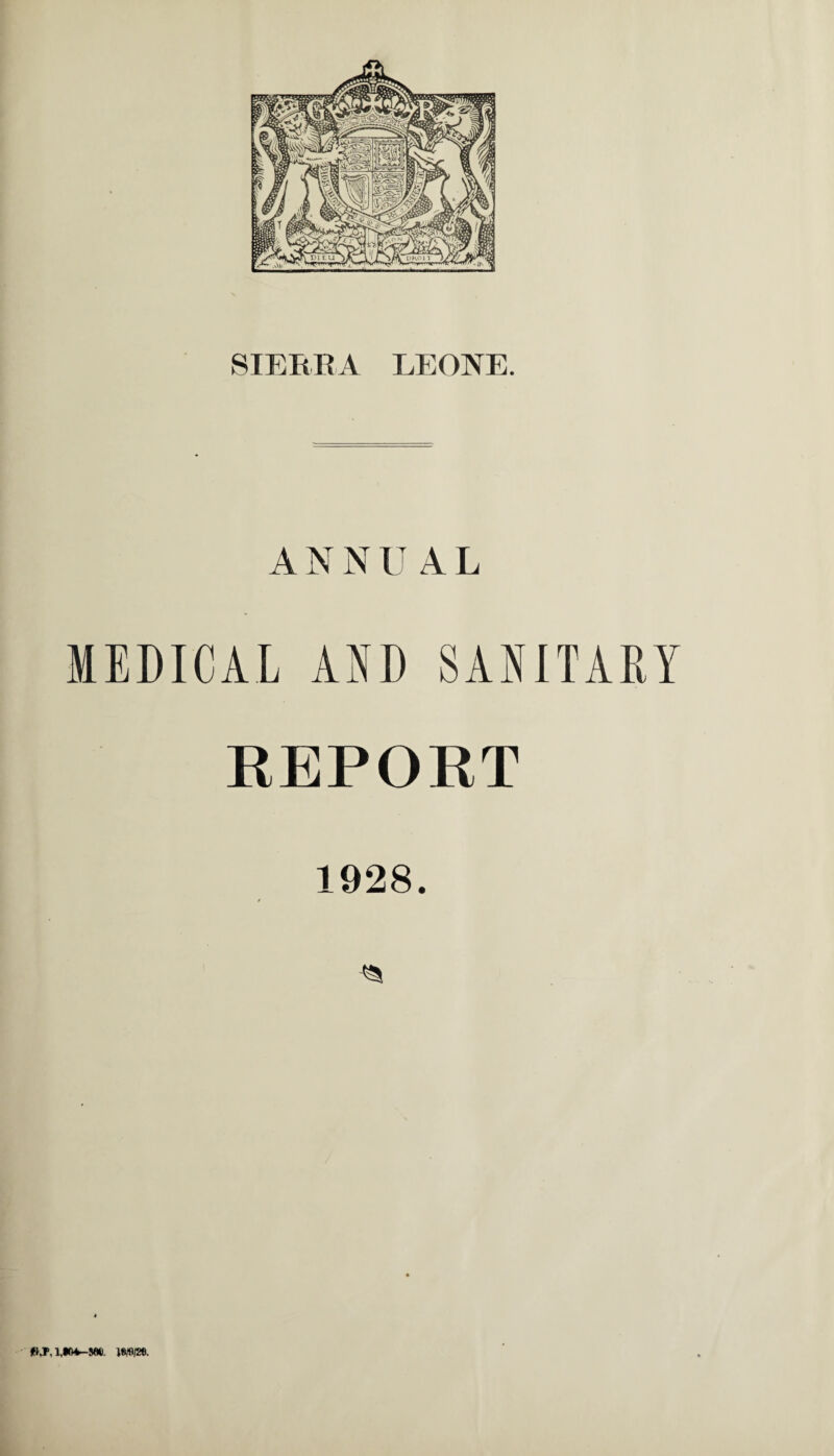 SIERRA LEONE. ANNUAL MEDICAL AND SANITARY REPORT 1928. / jBJ1,1,M4—5WI. IMV26.
