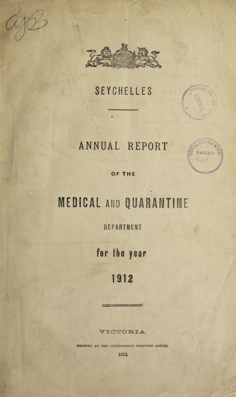 REPORT OF THE MEDICAL and QUARANTINE DEPARTMENT for the year 1912 VICTORIA PEINTED AT THE GOVERNMENT FEINTING OFFICE. ■f jit-, : ..y 1913,