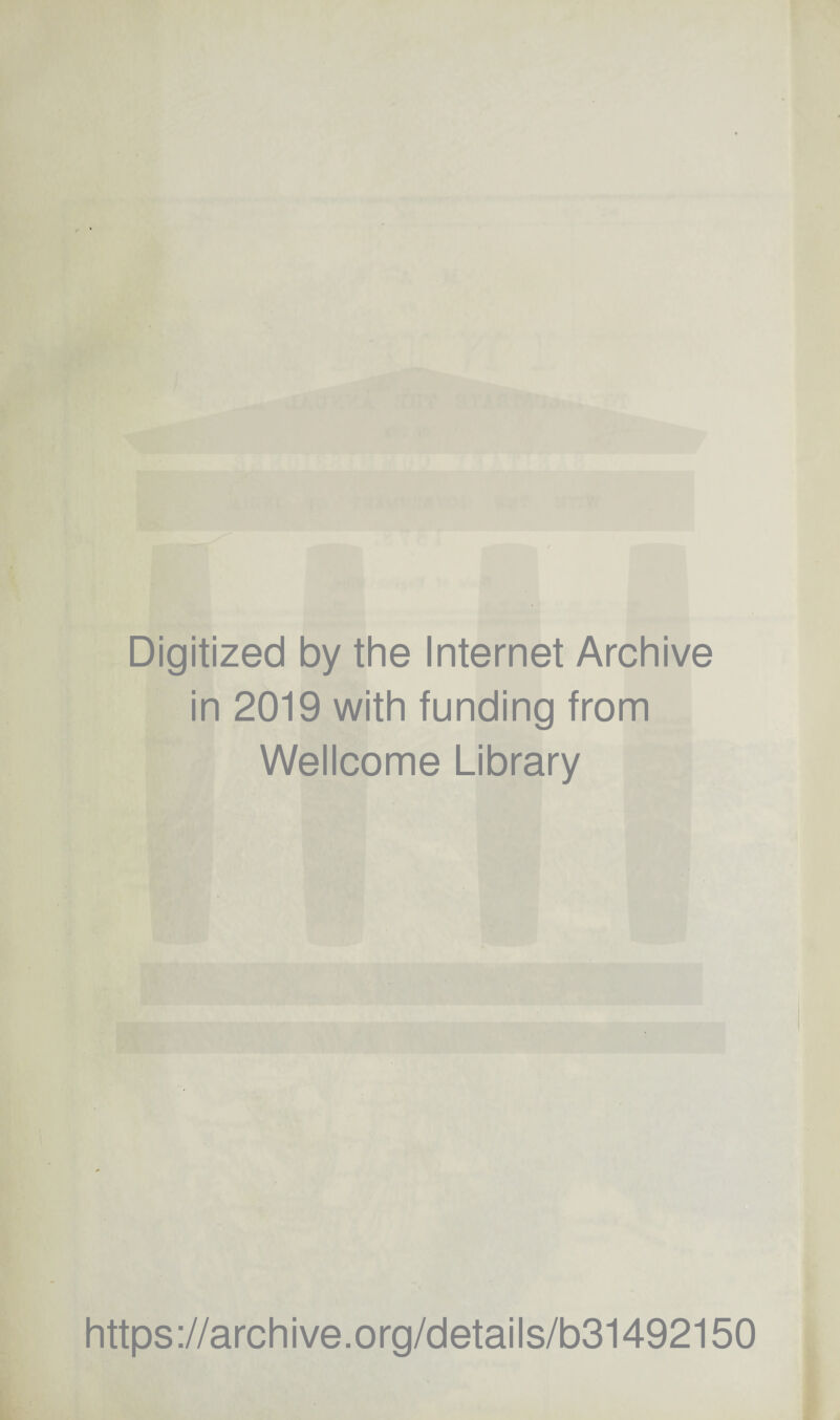 Digitized by the Internet Archive in 2019 with funding from Wellcome Library https://archive.org/details/b31492150