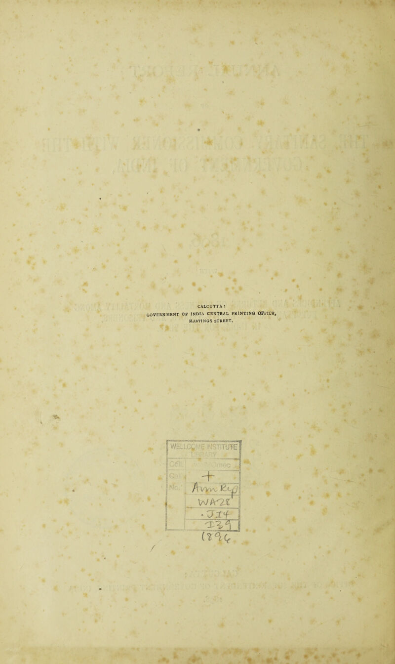 CALCUTTA : GOVERNMENT OF INDIA CENTRAL PRINTING OFFICE, HASTINGS STREET. [ wellcl:i stute! Avyw WAV£