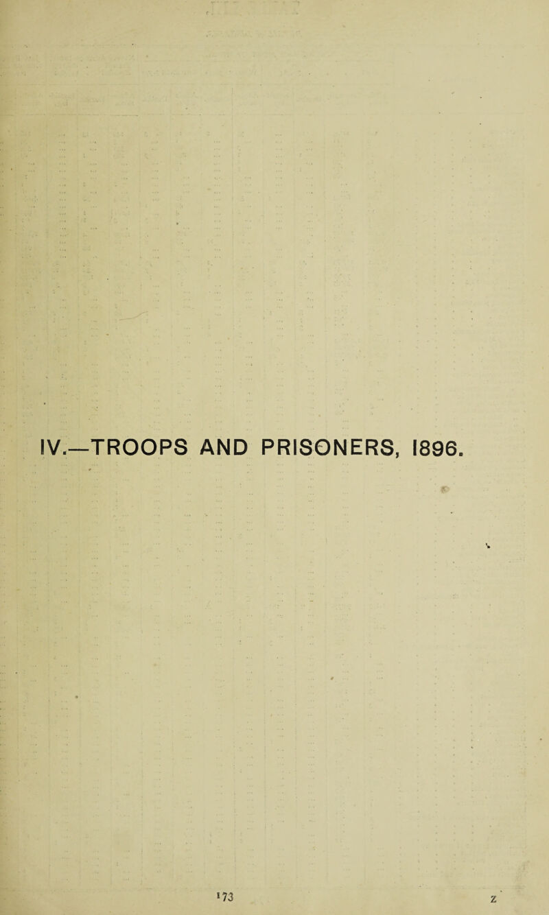 IV.—TROOPS AND PRISONERS, 1896. v *73 z