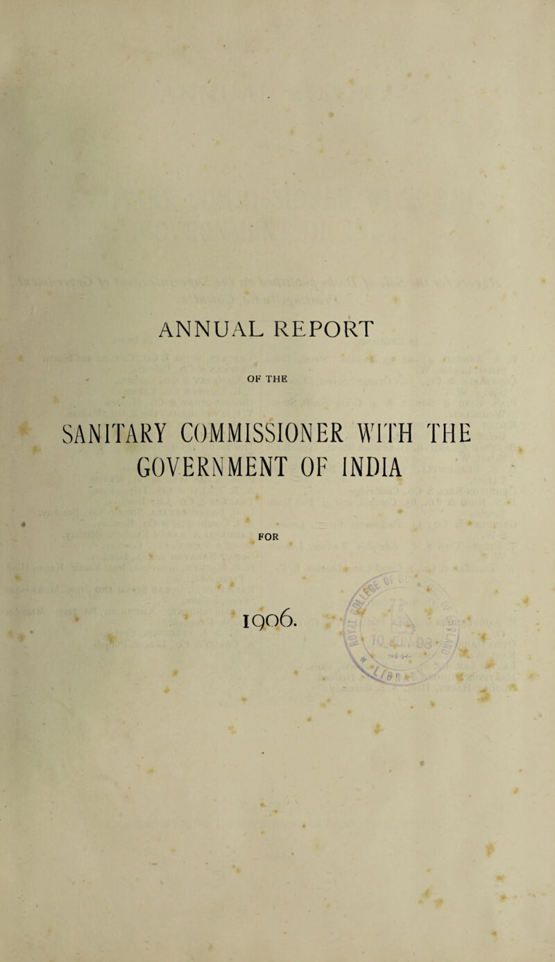 OF THE SANITARY COMMISSIONER WITH THE GOVERNMENT OF INDIA iqo6.