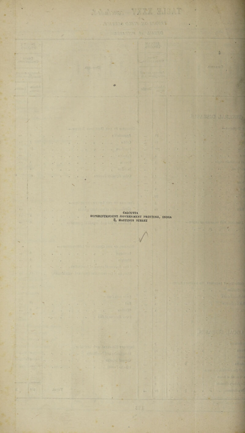 £ \ •i CALCUTTA SUPERINTENDENT GOVERNMENT PRINTING, INDIA 8, HASTINGS STREET