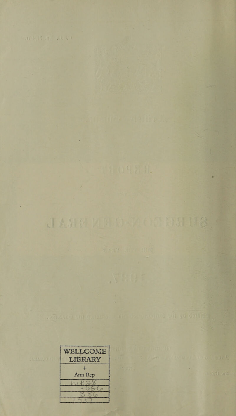 A ) WELLCOME LIBRARY + Ann Rep —i—T7T7- _L\/ V , ° (iG Lp