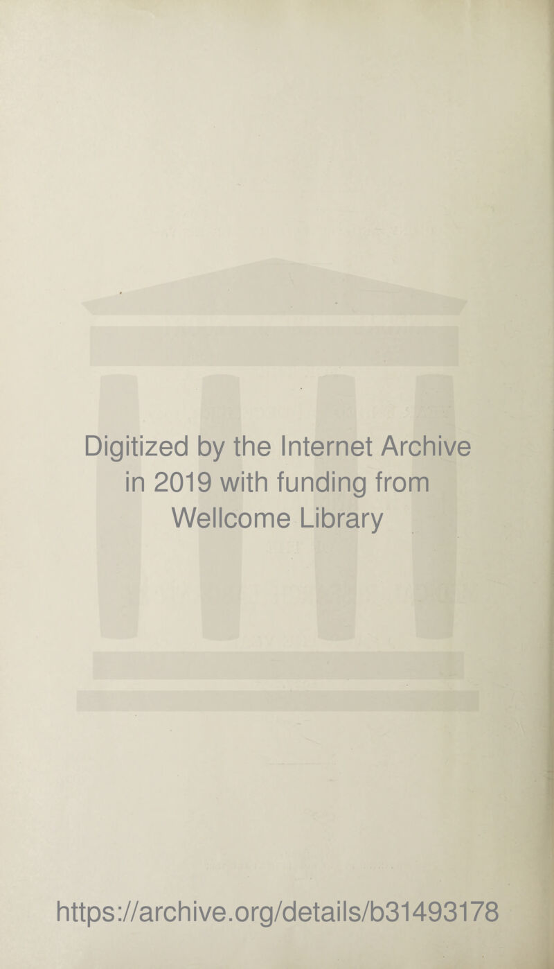 Digitized by the Internet Archive in 2019 with funding from Wellcome Library https ://archive.org/details/b31493178