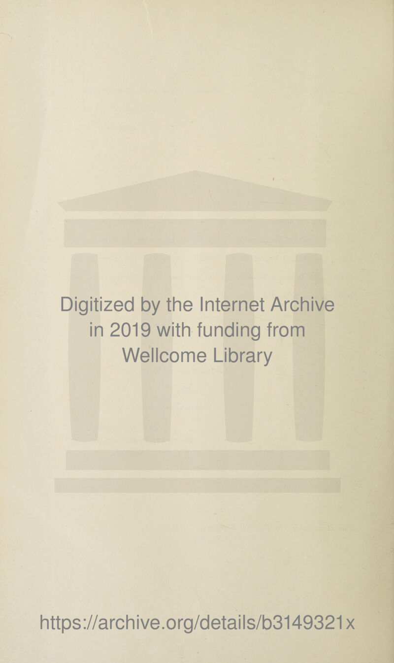 Digitized by the Internet Archive in 2019 with funding from Wellcome Library https://archive.org/details/b3149321x