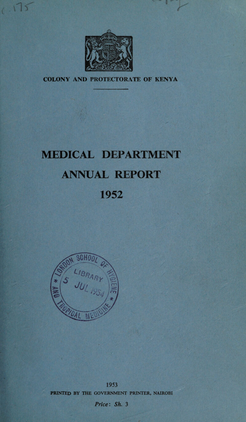 COLONY AND PROTECTORATE OF KENYA f if MEDICAL DEPARTMENT ANNUAL REPORT 1952